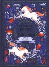 il magico libro degli unicorni. guida ufficiale