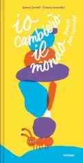 io cambiero il mondo. poesie per crescere. ediz. a colori