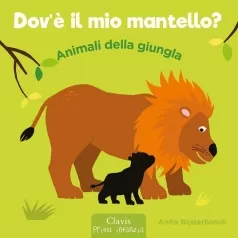 animali della giungla. dov'e il mio mantello? ediz. a colori