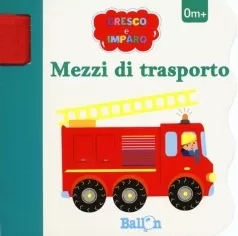 mezzi di trasporto. cresco e imparo. ediz. a colori