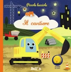 il cantiere. piccole lucciole. ediz. a colori