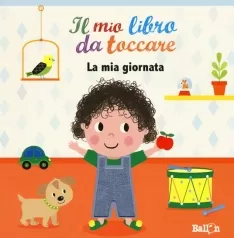 la mia giornata. il mio libro da toccare. ediz. a colori