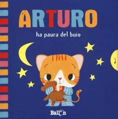 arturo ha paura del buio. ediz. a colori