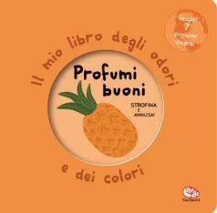 profumi buoni. il mio libro degli odori e dei colori. nuova ediz.