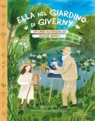 ella nel giardino di giverny. un libro illustrato su claude monet