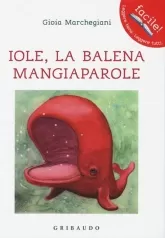 iole. la balena mangiaparole. ediz. illustrata