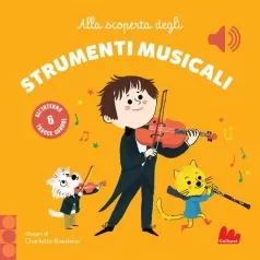 alla scoperta degli strumenti musicali. classici sonori. ediz. a colori
