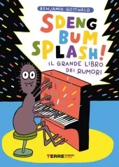 sdeng bum splash! il grande libro dei rumori. ediz. a colori