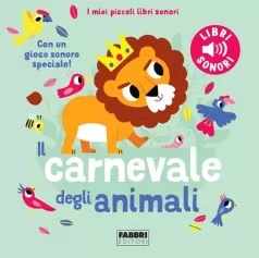 il carnevale degli animali. saint-saens. i miei piccoli libri sonori. ediz. a colori