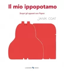 il mio ippopotamo. scopri gli opposti con popov. ediz. a colori