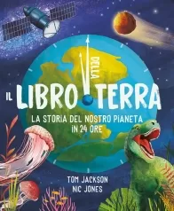 il libro della terra. la storia del nostro pianeta in 24 ore. ediz. a colori