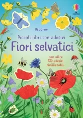 fiori selvatici. piccoli libri con adesivi. ediz. a colori