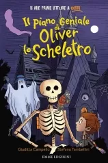 il piano geniale di oliver lo scheletro. stampatello minuscolo. ediz. a colori