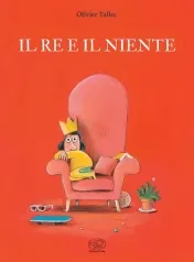 il re e il niente. ediz. illustrata