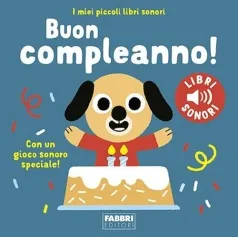 buon compleanno! i miei piccoli libri sonori. ediz. a colori