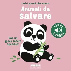 animali da salvare. i miei piccoli libri sonori. ediz. a colori