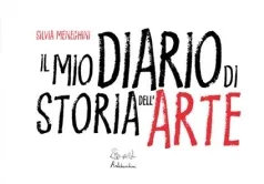 il mio diario di storia dell'arte. ediz. illustrata