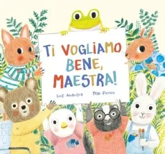 ti vogliamo bene, maestra! ediz. a colori