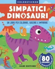 simpatici dinosauri. colorsticker. ediz. a colori