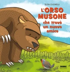 l'orso musone che trovo un nuovo amico. ediz. a colori