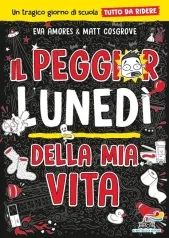 il peggior lunedi della mia vita. un tragico giorno di scuola tutto da ridere