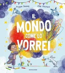 il mondo come lo vorrei. ediz. a colori