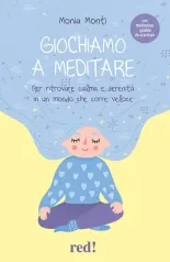 giochiamo a meditare. per ritrovare calma e serenita in un mondo che corre veloce. con file audio per il download